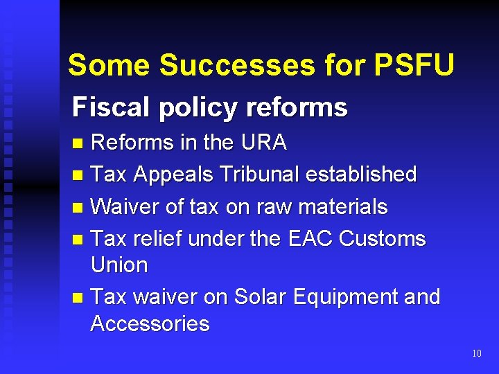 Some Successes for PSFU Fiscal policy reforms Reforms in the URA n Tax Appeals