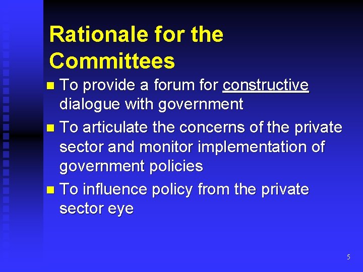 Rationale for the Committees To provide a forum for constructive dialogue with government n