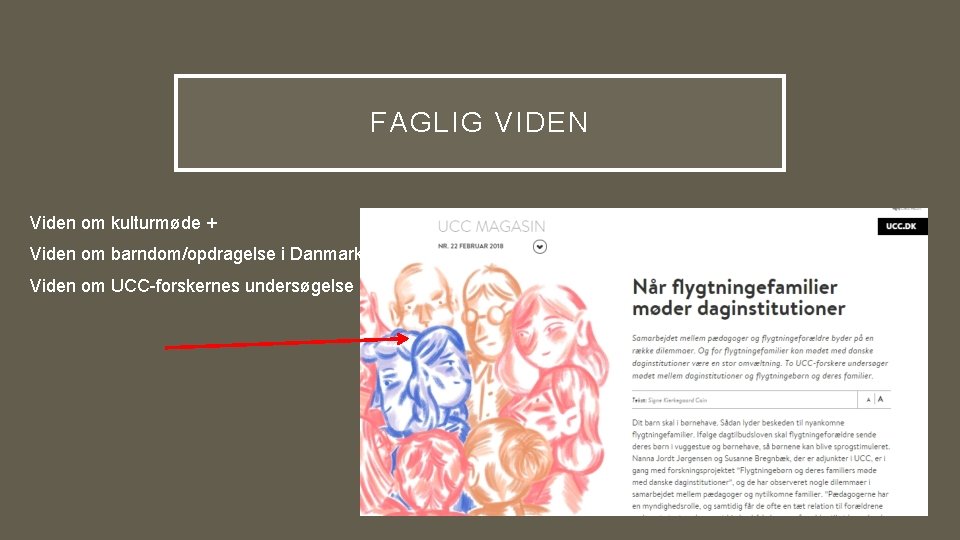 FAGLIG VIDEN Viden om kulturmøde + Viden om barndom/opdragelse i Danmark Viden om UCC-forskernes