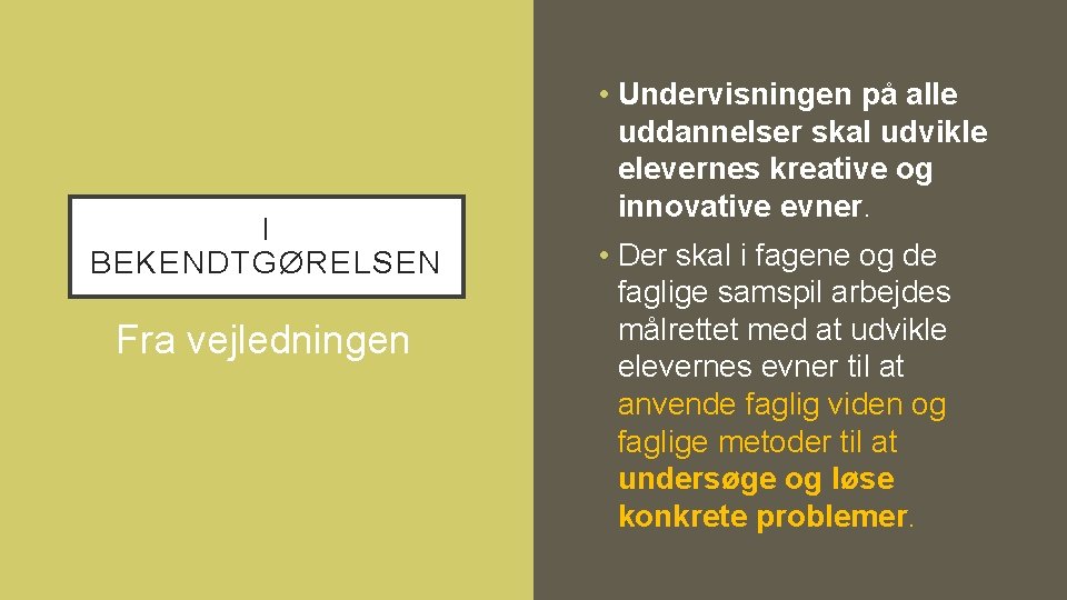 I BEKENDTGØRELSEN Fra vejledningen • Undervisningen på alle uddannelser skal udvikle elevernes kreative og