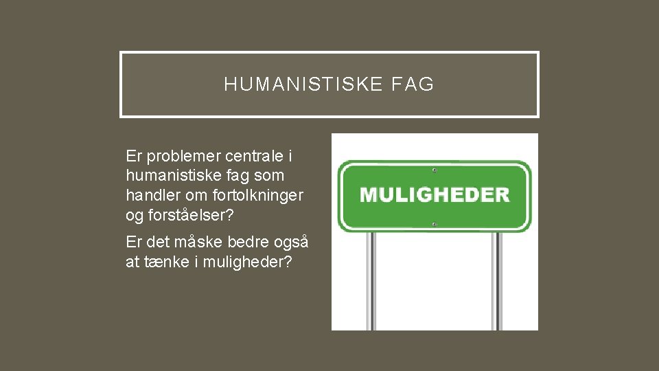 HUMANISTISKE FAG Er problemer centrale i humanistiske fag som handler om fortolkninger og forståelser?