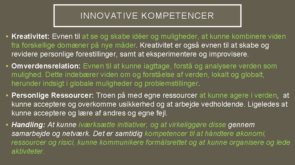 INNOVATIVE KOMPETENCER • Kreativitet: Evnen til at se og skabe idéer og muligheder, at