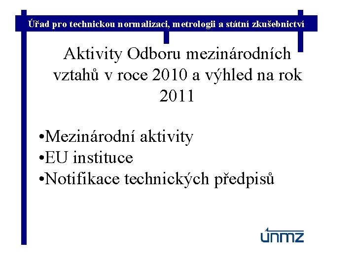Úřad pro technickou normalizaci, metrologii a státní zkušebnictví Aktivity Odboru mezinárodních vztahů v roce