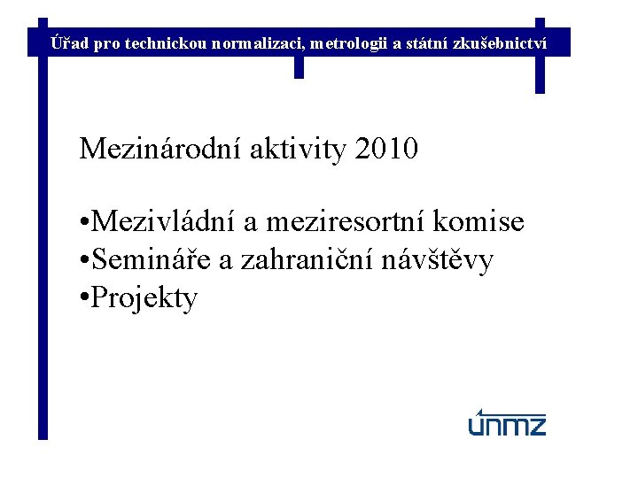 Úřad pro technickou normalizaci, metrologii a státní zkušebnictví Mezinárodní aktivity 2010 • Mezivládní a