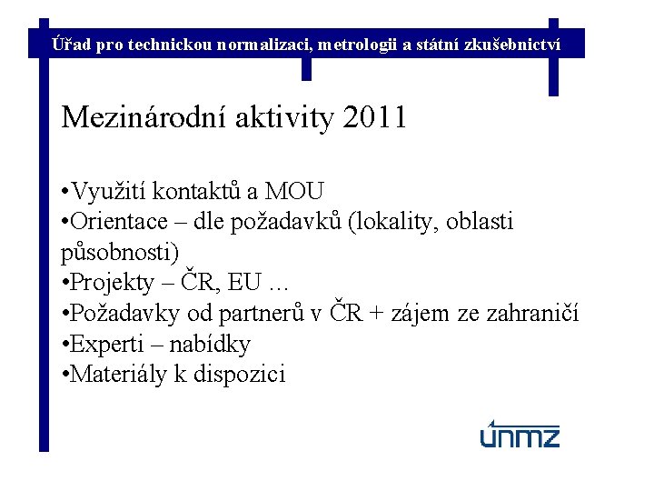 Úřad pro technickou normalizaci, metrologii a státní zkušebnictví Mezinárodní aktivity 2011 • Využití kontaktů