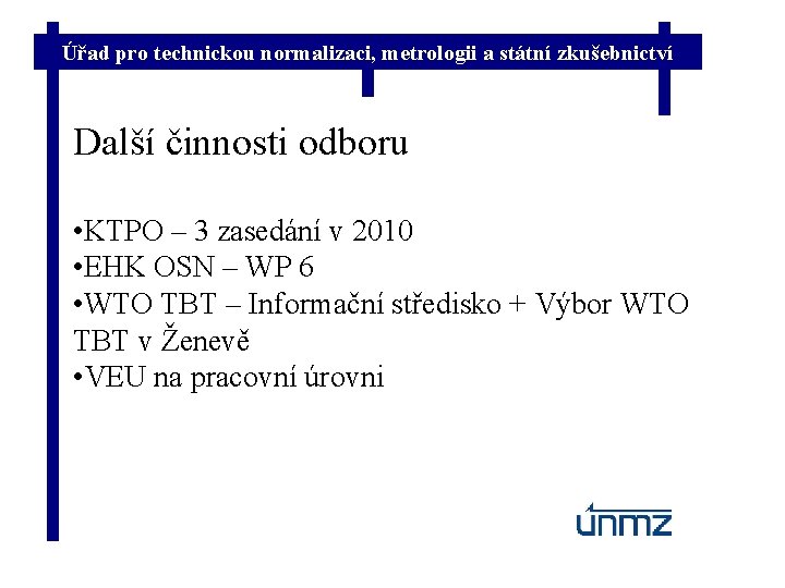 Úřad pro technickou normalizaci, metrologii a státní zkušebnictví Další činnosti odboru • KTPO –