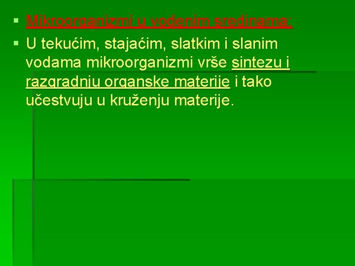 § Mikroorganizmi u vodenim sredinama: § U tekućim, stajaćim, slatkim i slanim vodama mikroorganizmi