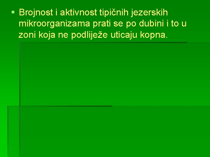 § Brojnost i aktivnost tipičnih jezerskih mikroorganizama prati se po dubini i to u