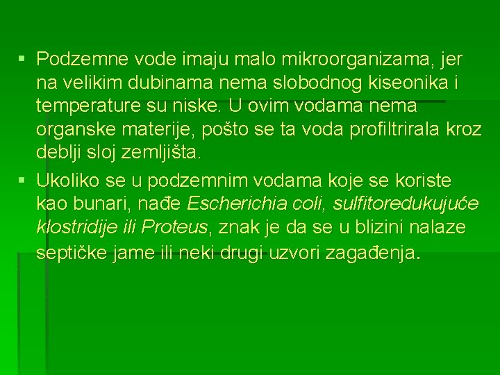 § Podzemne vode imaju malo mikroorganizama, jer na velikim dubinama nema slobodnog kiseonika i