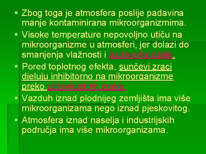 § Zbog toga je atmosfera poslije padavina manje kontaminirana mikroorganizmima. § Visoke temperature nepovoljno