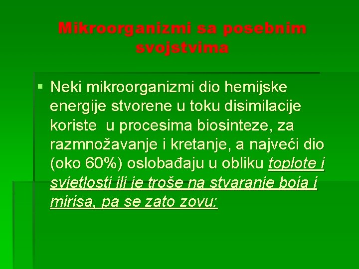 Mikroorganizmi sa posebnim svojstvima § Neki mikroorganizmi dio hemijske energije stvorene u toku disimilacije