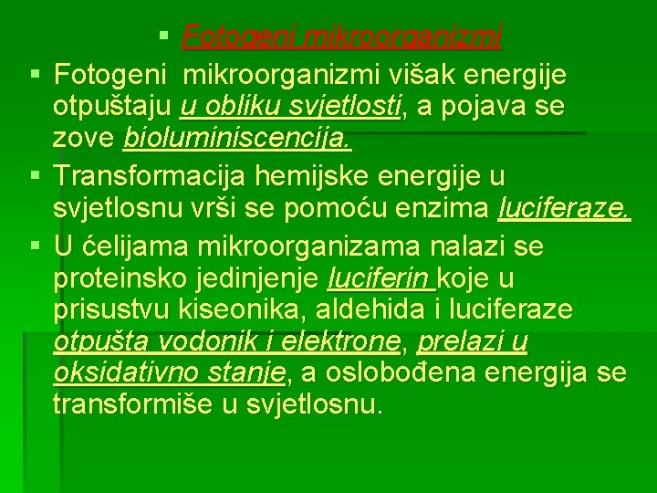 § § Fotogeni mikroorganizmi višak energije otpuštaju u obliku svjetlosti, a pojava se zove