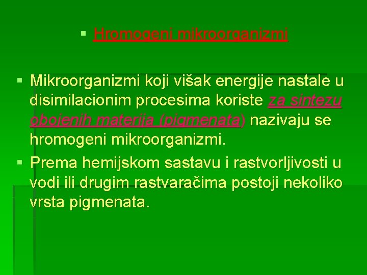 § Hromogeni mikroorganizmi § Mikroorganizmi koji višak energije nastale u disimilacionim procesima koriste za