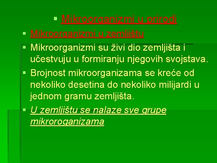 § Mikroorganizmi u prirodi § Mikroorganizmi u zemljištu § Mikroorganizmi su živi dio zemljišta
