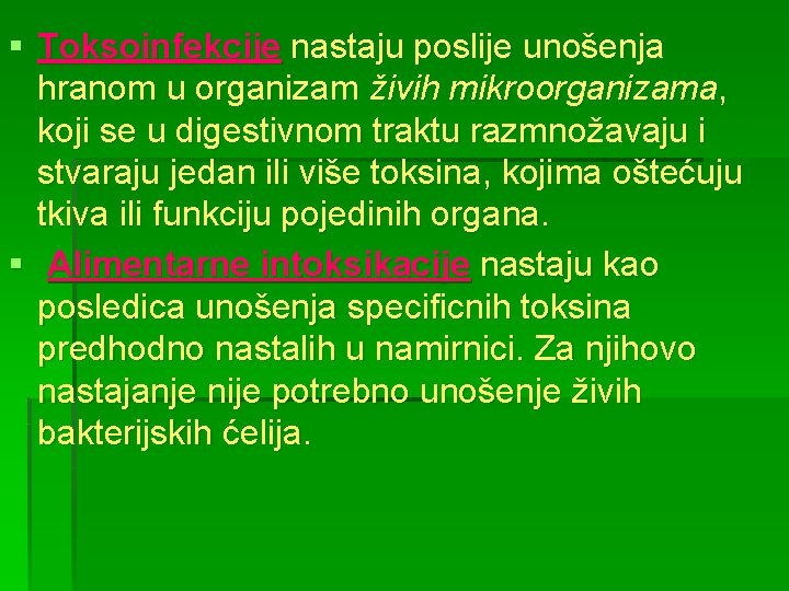 § Toksoinfekcije nastaju poslije unošenja hranom u organizam živih mikroorganizama, koji se u digestivnom