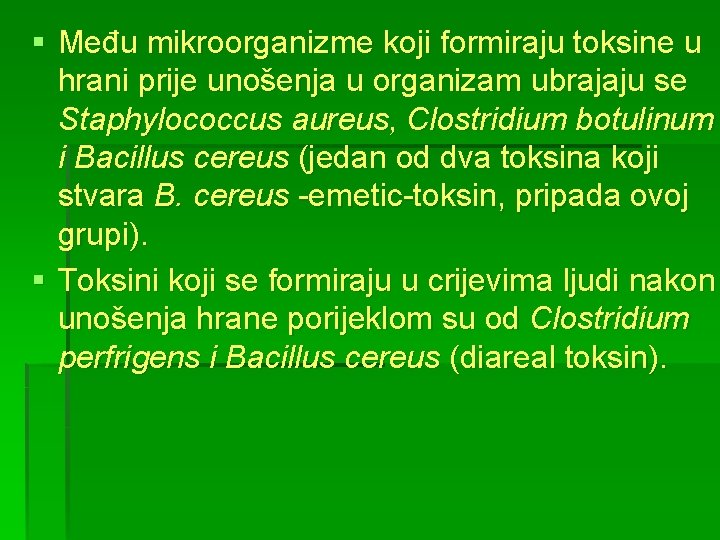 § Među mikroorganizme koji formiraju toksine u hrani prije unošenja u organizam ubrajaju se