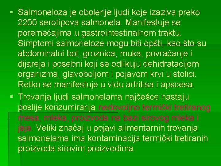 § Salmoneloza je obolenje ljudi koje izaziva preko 2200 serotipova salmonela. Manifestuje se poremećajima