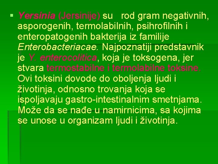 § Yersinia (Jersinije) su rod gram negativnih, asporogenih, termolabilnih, psihrofilnih i enteropatogenih bakterija iz