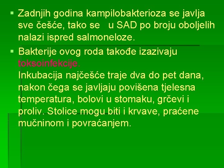 § Zadnjih godina kampilobakterioza se javlja sve češće, tako se u SAD po broju