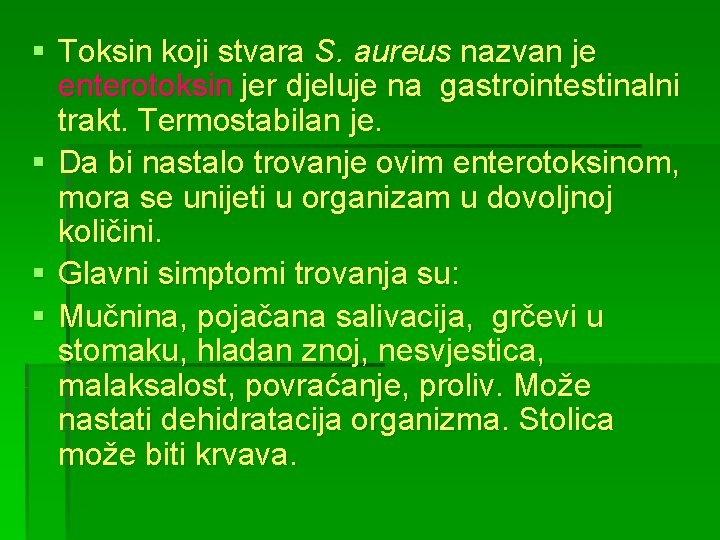 § Toksin koji stvara S. aureus nazvan je enterotoksin jer djeluje na gastrointestinalni trakt.