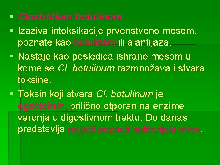 § Clostridium botulinum § Izaziva intoksikacije prvenstveno mesom, poznate kao botulizam ili alantijaza. §