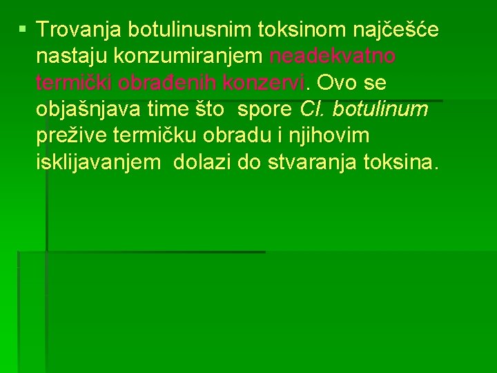 § Trovanja botulinusnim toksinom najčešće nastaju konzumiranjem neadekvatno termički obrađenih konzervi. Ovo se objašnjava