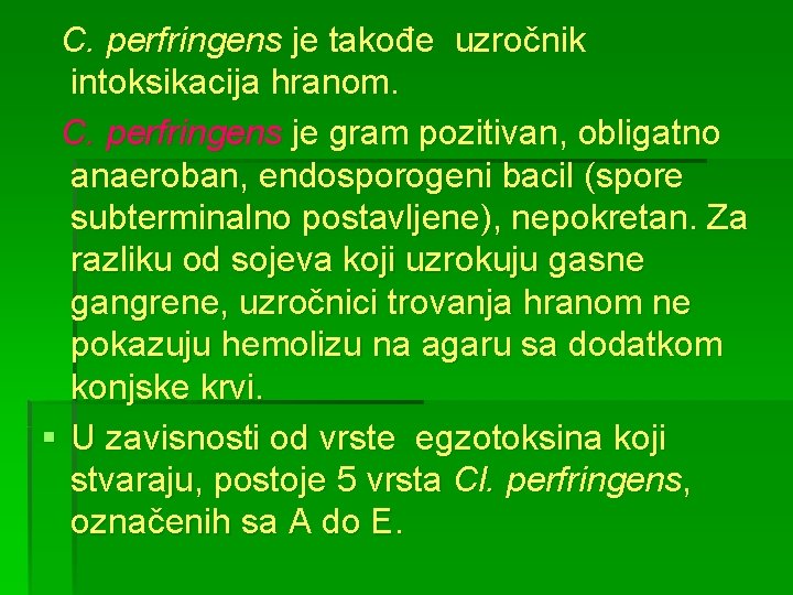 C. perfringens je takođe uzročnik intoksikacija hranom. C. perfringens je gram pozitivan, obligatno anaeroban,