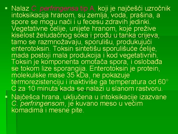 § Nalaz C. perfringensa tip A, koji je najčešći uzročnik intoksikacija hranom, su zemlja,