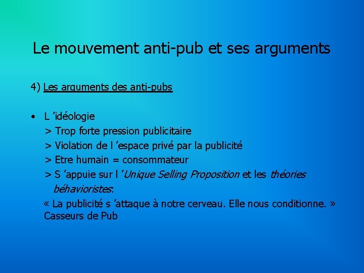 Le mouvement anti-pub et ses arguments 4) Les arguments des anti-pubs • L ’idéologie