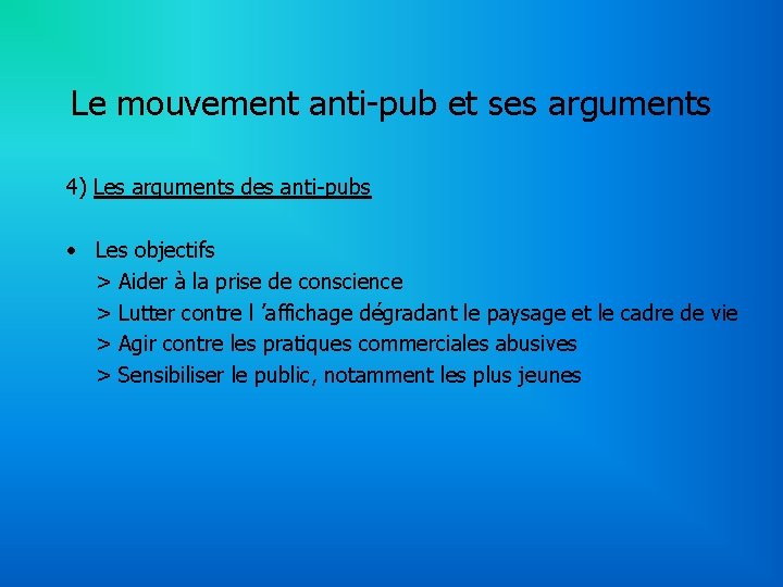 Le mouvement anti-pub et ses arguments 4) Les arguments des anti-pubs • Les objectifs