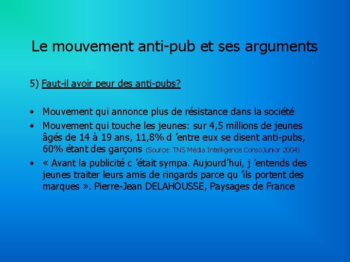 Le mouvement anti-pub et ses arguments 5) Faut-il avoir peur des anti-pubs? • Mouvement