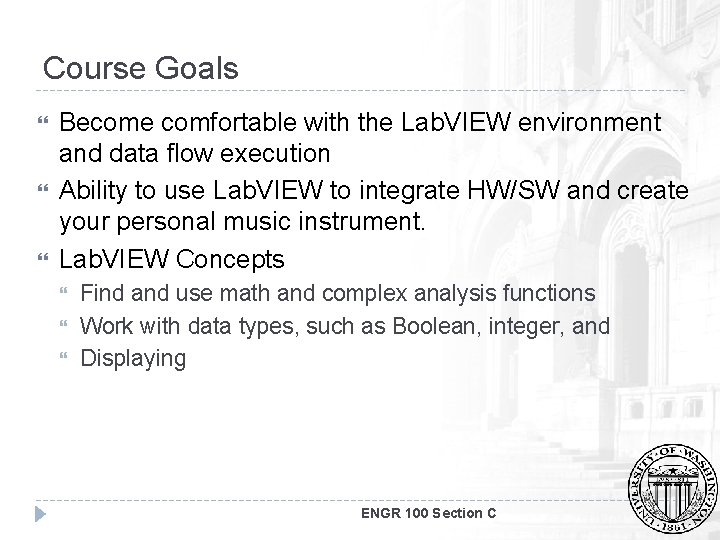 Course Goals Become comfortable with the Lab. VIEW environment and data flow execution Ability