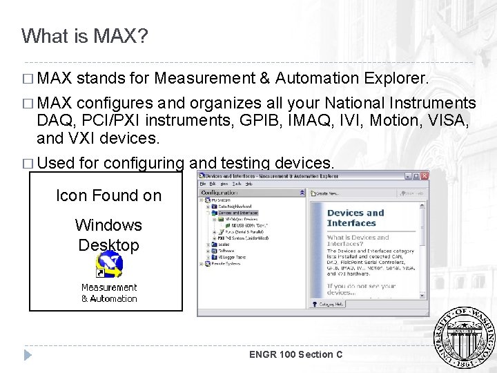 What is MAX? � MAX stands for Measurement & Automation Explorer. � MAX configures