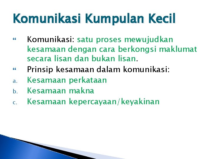 Komunikasi Kumpulan Kecil a. b. c. Komunikasi: satu proses mewujudkan kesamaan dengan cara berkongsi