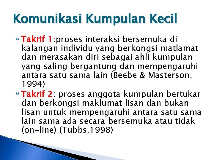 Komunikasi Kumpulan Kecil Takrif 1: proses interaksi bersemuka di kalangan individu yang berkongsi matlamat