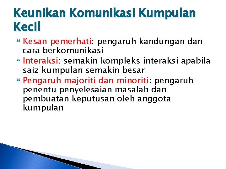 Keunikan Komunikasi Kumpulan Kecil Kesan pemerhati: pengaruh kandungan dan cara berkomunikasi Interaksi: semakin kompleks