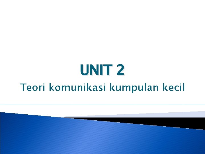 UNIT 2 Teori komunikasi kumpulan kecil 