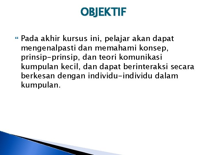 OBJEKTIF Pada akhir kursus ini, pelajar akan dapat mengenalpasti dan memahami konsep, prinsip-prinsip, dan