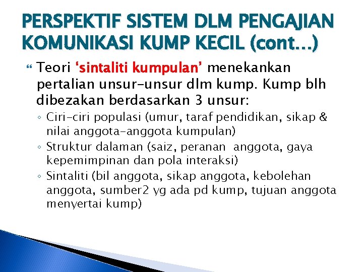 PERSPEKTIF SISTEM DLM PENGAJIAN KOMUNIKASI KUMP KECIL (cont…) Teori ‘sintaliti kumpulan’ menekankan pertalian unsur-unsur