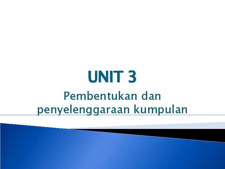 UNIT 3 Pembentukan dan penyelenggaraan kumpulan 