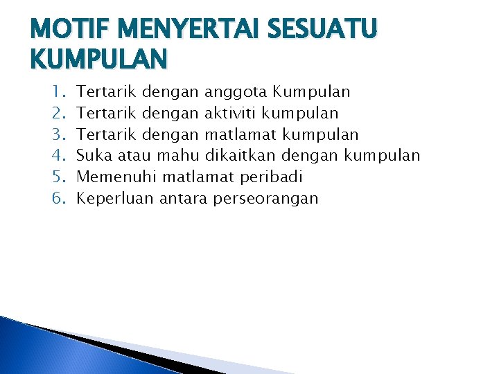 MOTIF MENYERTAI SESUATU KUMPULAN 1. 2. 3. 4. 5. 6. Tertarik dengan anggota Kumpulan