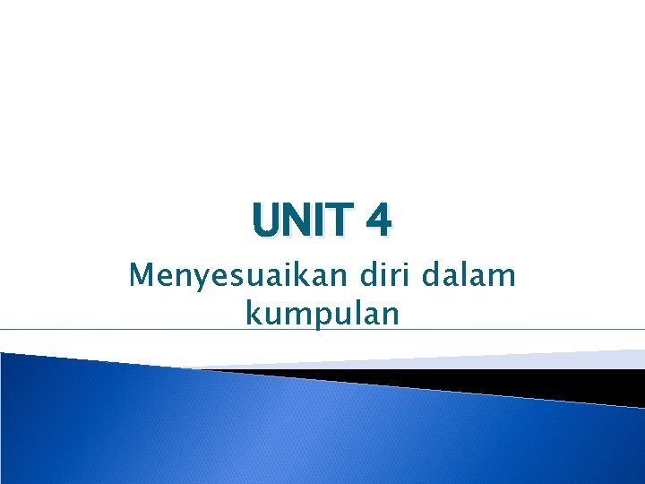 UNIT 4 Menyesuaikan diri dalam kumpulan 