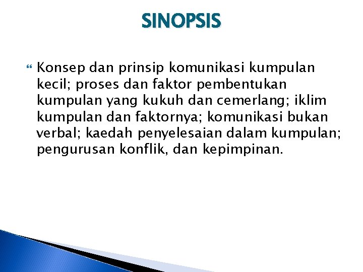 SINOPSIS Konsep dan prinsip komunikasi kumpulan kecil; proses dan faktor pembentukan kumpulan yang kukuh