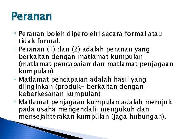 Peranan boleh diperolehi secara formal atau tidak formal. Peranan (1) dan (2) adalah peranan
