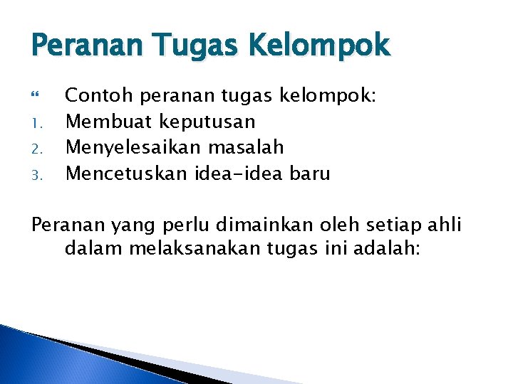 Peranan Tugas Kelompok 1. 2. 3. Contoh peranan tugas kelompok: Membuat keputusan Menyelesaikan masalah