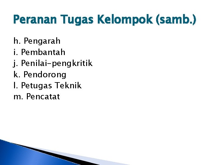 Peranan Tugas Kelompok (samb. ) h. Pengarah i. Pembantah j. Penilai-pengkritik k. Pendorong l.