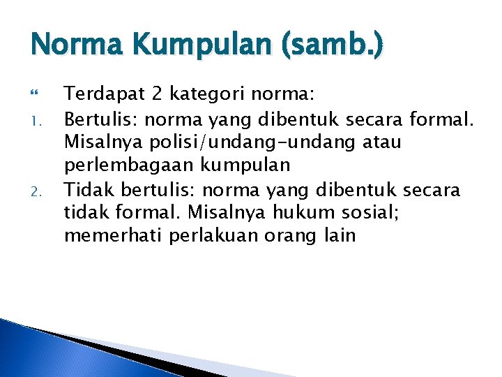 Norma Kumpulan (samb. ) 1. 2. Terdapat 2 kategori norma: Bertulis: norma yang dibentuk