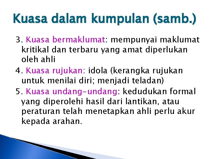 Kuasa dalam kumpulan (samb. ) 3. Kuasa bermaklumat: mempunyai maklumat kritikal dan terbaru yang