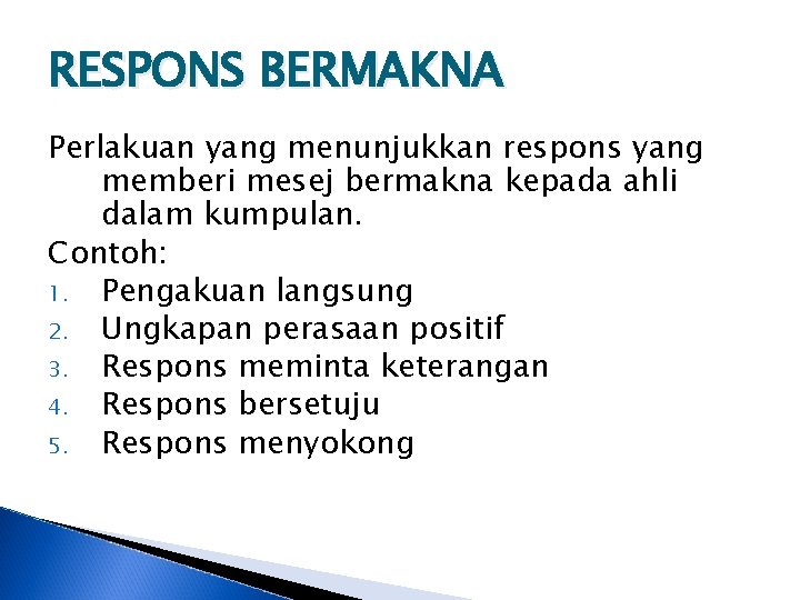 RESPONS BERMAKNA Perlakuan yang menunjukkan respons yang memberi mesej bermakna kepada ahli dalam kumpulan.