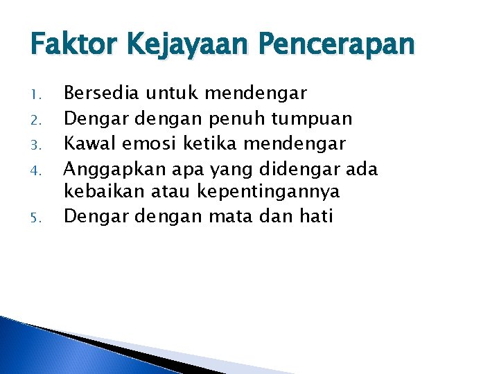 Faktor Kejayaan Pencerapan 1. 2. 3. 4. 5. Bersedia untuk mendengar Dengar dengan penuh